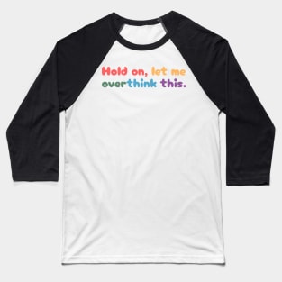 Hold on, let me overthink this Baseball T-Shirt